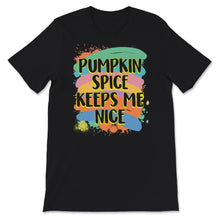 Load image into Gallery viewer, Pumpkin Spice Keeps Me Nice, Funny Fall Shirt, Pumpkin Spice Shirt,
