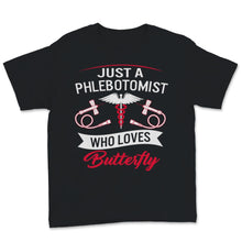 Load image into Gallery viewer, Phlebotomist Shirt Just A Phlebotomist Who Loves Butterflies Funny
