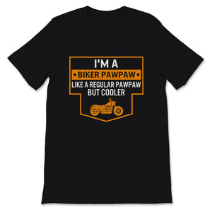 I'm a Biker Pawpaw Shirt, Father's Day Gift For Grandpa, Definition