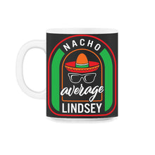 Load image into Gallery viewer, Nacho Average Lindsey Mexican Fiesta T Shirt - 11oz Mug - Black on White
