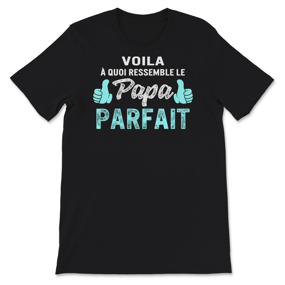 Papa T-shirt Voilà À Quoi Ressemble Le Papa Parfait Cadeau