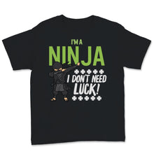Load image into Gallery viewer, St Patrick&#39;s Day Ninja Don&#39;t Need Luck Green Kids Clover Japan Funny
