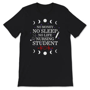 No Money, No Sleep, No Life, Nursing Student Shirt, Nursing Graduate