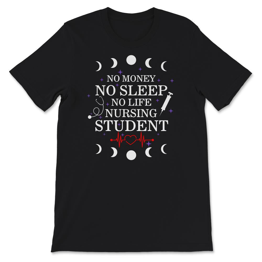 No Money, No Sleep, No Life, Nursing Student Shirt, Nursing Graduate