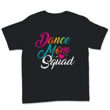 Load image into Gallery viewer, Dance Mom Squad Shirt Cute Mother Days Gift For Women Mom Life Dance
