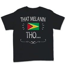 Load image into Gallery viewer, That Melanin Tho Shirt, Guyana Flag, BLM, Melanated, Juneteenth Shirt
