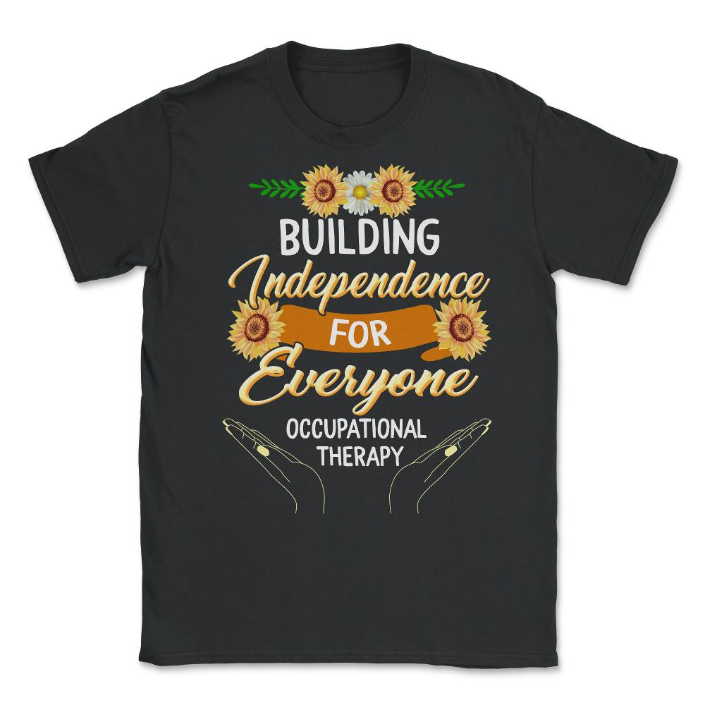 Occupational Therapy Shirt, Building Independence For Everyone, OT - Unisex T-Shirt - Black
