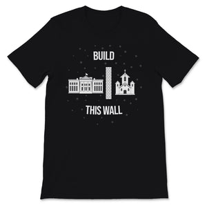 Build This Wall Church State White House Goverment Separate Religion