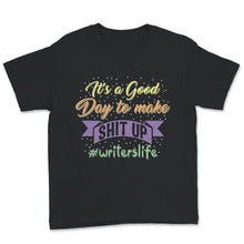 Load image into Gallery viewer, Writer Shirt, Writer&#39;s Life Tee, It&#39;s Good Day To Make Shit Up, Funny
