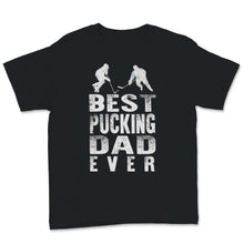 Load image into Gallery viewer, Best Pucking Dad Ever Shirt Ice Hockey Dad Fathers Day Gift For Men
