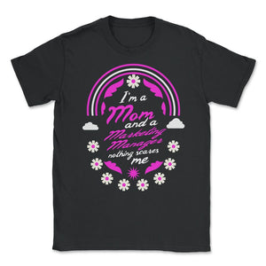 I'm A Mom And A Marketing Manager Nothing Scares Me Funny Nurse T - Unisex T-Shirt - Black