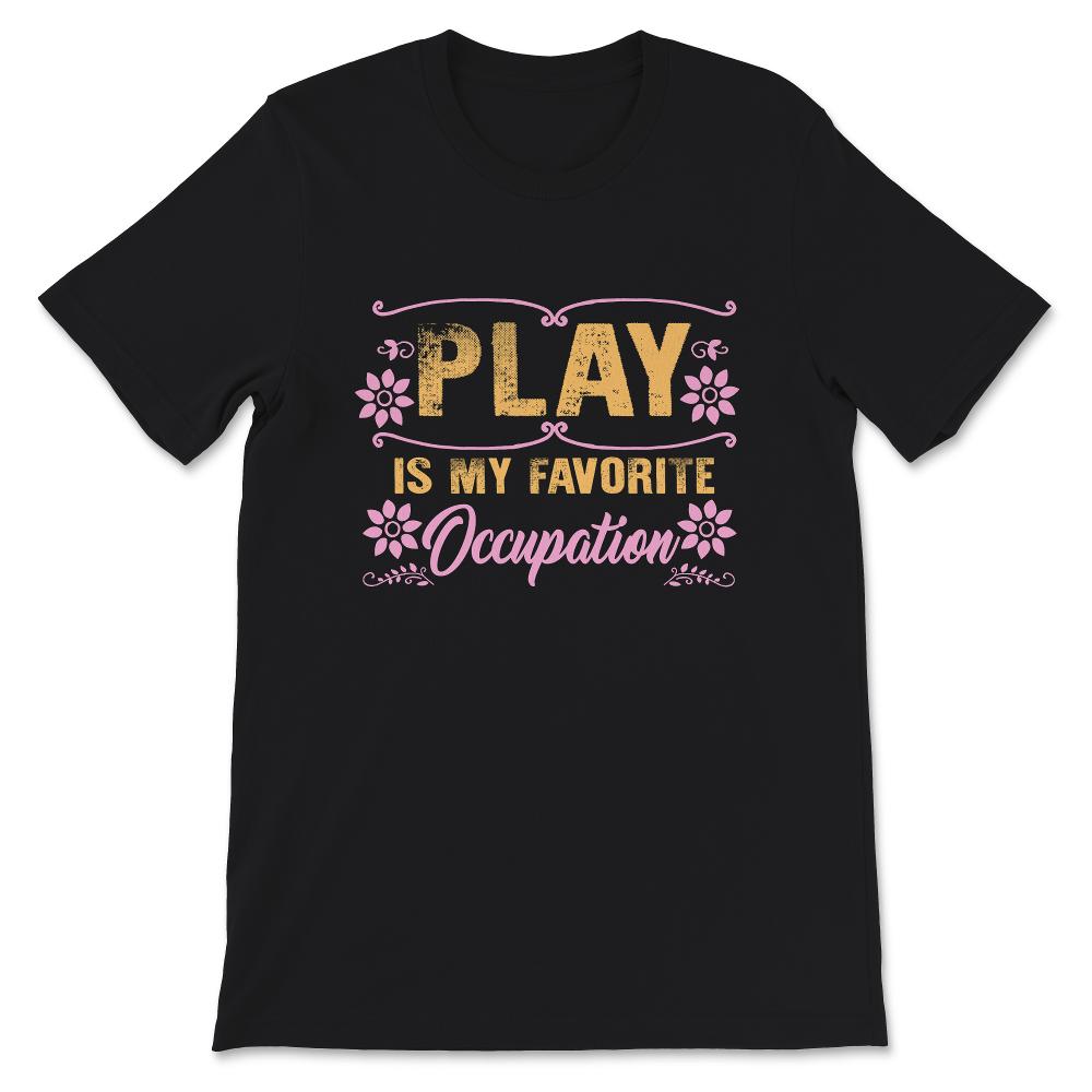 Occupational Therapy Shirt, Play Is My Favorite Occupation, Pediatric