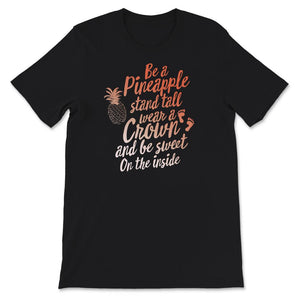 Pineapple Shirt, Be a Pineapple Stand Tall Wear a Crown and be Sweet