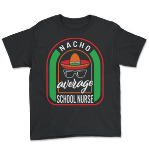 Nacho Average School Nurse Mexican Fiesta T Shirt - Youth Tee - Black