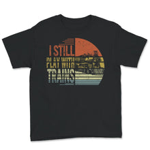 Load image into Gallery viewer, I Still Play With Trains Shirt, Train Engineer, Railroad Lovers,
