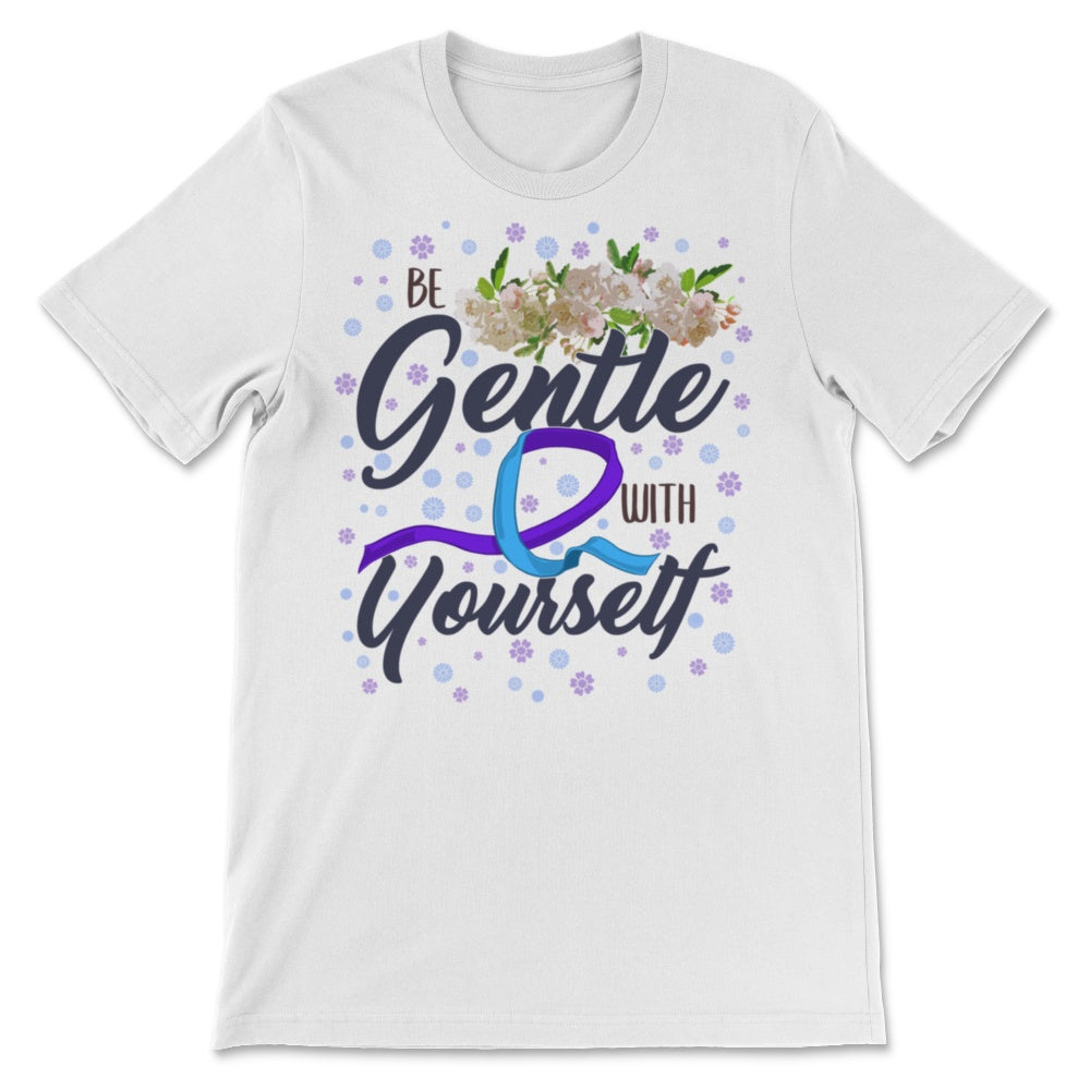 Be Gentle With Yourself Suicide Awareness Counselor Kindness