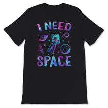 Load image into Gallery viewer, I Need Space, I Need My Space T-Shirt, Space Shirt, Solar System,
