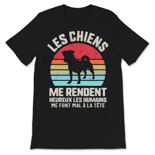 Load image into Gallery viewer, Chien Tee Shirt Les Chiens Me Rendent Heureux Les Humains Me Font Mal
