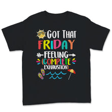 Load image into Gallery viewer, Got That Friday Feeling Complete Exhaustion Shirt, Happy Last Day Of
