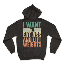 Load image into Gallery viewer, Gym Shirt, I Want To Eat Ass And Lift Weights Vintage Tee, Funny - Hoodie - Black
