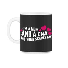 Load image into Gallery viewer, I Am Mom And A CNA Nothing Scares Me Shirt, Mother&#39;s Day Gift Nurse - 11oz Mug - Black on White
