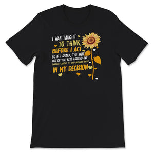 I Was Taught To Think Before I Act, Funny Sarcasm, Sarcastic T-Shirt,