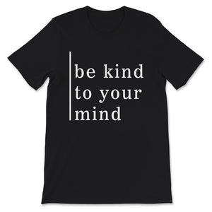 Mental Health Shirt, Mental Health Matters, Be Kind To Your Mind,