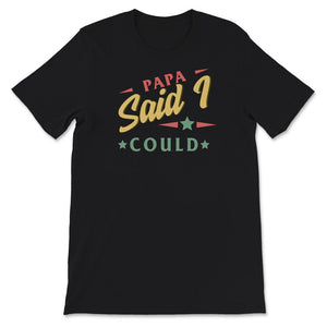 Papa Said I Could I Shirt, Grandchildren Gift, Granddaughter,