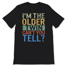Load image into Gallery viewer, I&#39;m The Older Twin, Can&#39;t You Tell? Shirt, Twin Birthday Gift,
