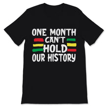 Load image into Gallery viewer, Black History Month One Month Can&#39;t Hold Our History Shirt Gift Women
