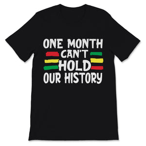 Black History Month One Month Can't Hold Our History Shirt Gift Women
