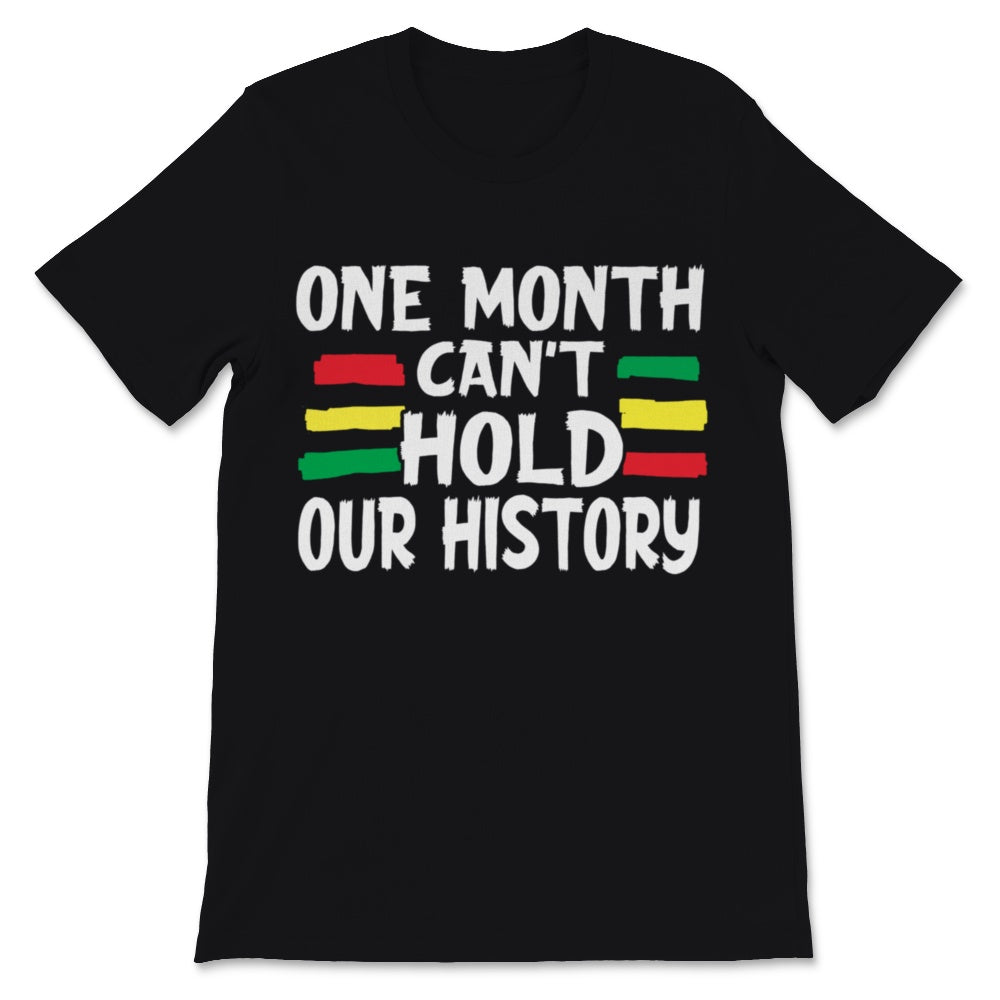 Black History Month One Month Can't Hold Our History Shirt Gift Women