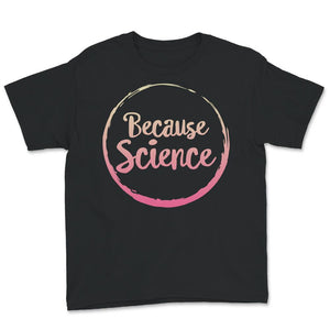 Because Science Shirt, Scientist Gift, Funny Science Tshirt, Science