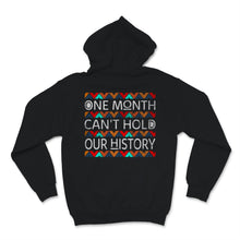 Load image into Gallery viewer, Black History Month One Month Can&#39;t Hold Our History Shirt Gift Women
