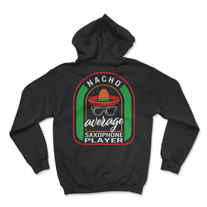 Nacho Average Saxophone Player Mexican Fiesta T Shirt - Hoodie - Black