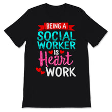 Load image into Gallery viewer, Being Social Worker Shirt Is Heart Work Funny Appreciation
