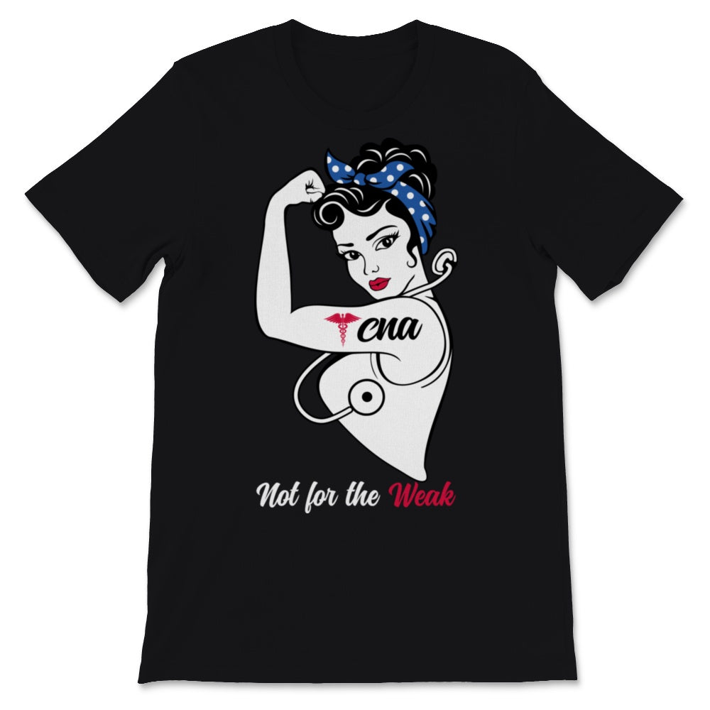 CNA Not For The Week Strong Woman Nurse Week Certified Nurse