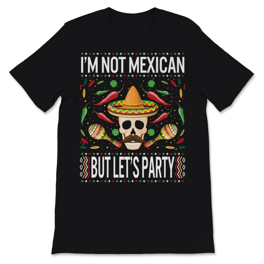 I'm Not Mexican But Let's Party T-Shirt Cinco De Mayo Party Fiesta