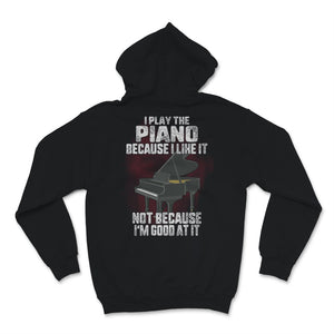 I Play The Piano Because I Like it Not Because I'm Good At It Pianist