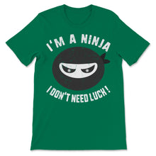 Load image into Gallery viewer, St Patrick&#39;s Day Ninja Don&#39;t Need Luck Green Kids Clover Japan Funny
