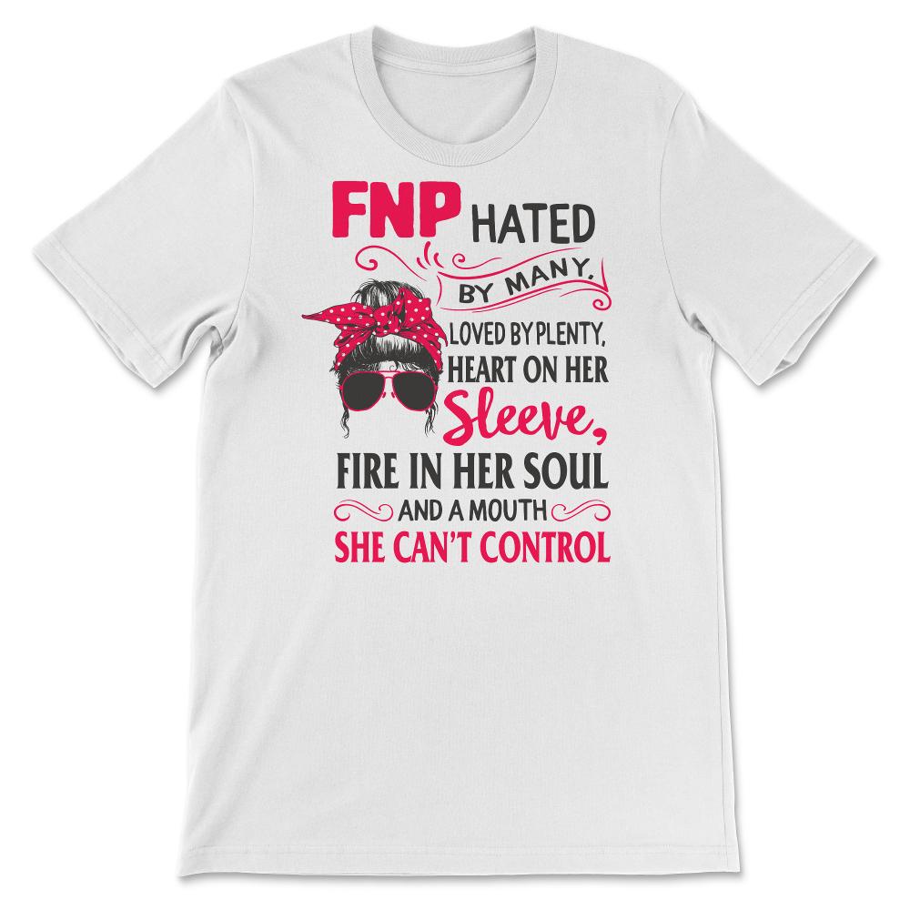FNP Shirts for Women, Nurses Week, Nursing School Tee, Hated By Many