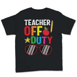 Teacher Off Duty Shirt, Happy Last Day Of School Tshirt, Sunglasses