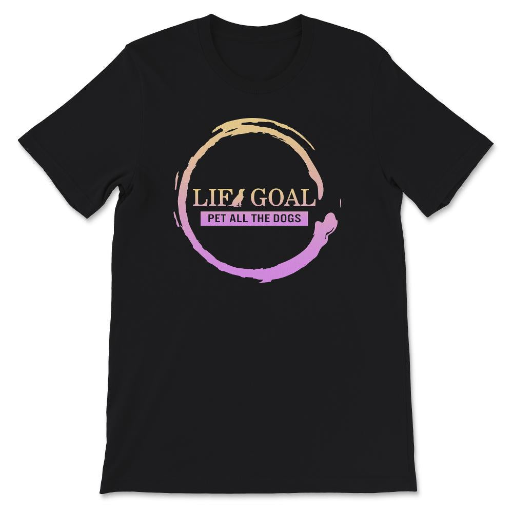 Life Goal Pet All The Dogs Shirt, Dog Lover Gift, Dog Mom Tee, Funny