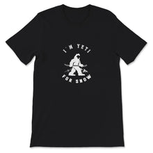 Load image into Gallery viewer, Ski Snowboard Shirt, I&#39;m Yeti For Snow, Skiing Lover Gift, Snow
