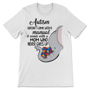 Doesn't Come With Manual It Comes Never Giving Up Mother Shirt Autism