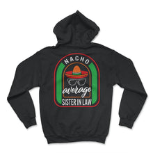 Load image into Gallery viewer, Nacho Average Sister In Law Mexican Fiesta T Shirt - Hoodie - Black
