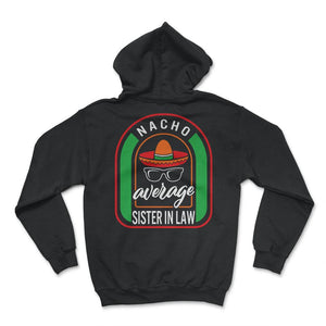 Nacho Average Sister In Law Mexican Fiesta T Shirt - Hoodie - Black