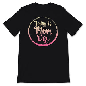 Mom Shirt, Today is Mom Day Tshirt, First Mother's Day Gift, Coming