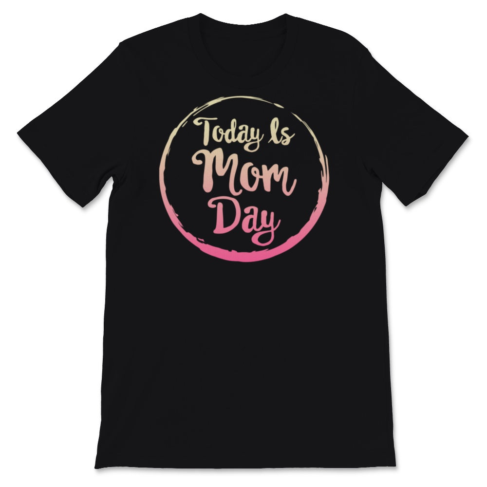 Mom Shirt, Today is Mom Day Tshirt, First Mother's Day Gift, Coming