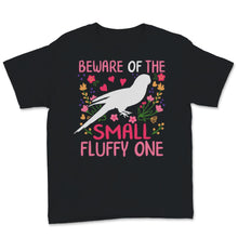 Load image into Gallery viewer, Sun Conure Shirt, Conure Mom Gift, Floral Beware Of The Small Fluffy
